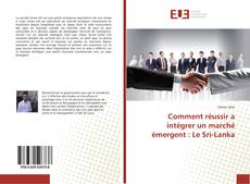 Bookcover of Comment réussir a intégrer un marché émergent : Le Sri-Lanka