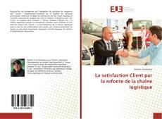 Bookcover of La satisfaction Client par la refonte de la chaîne logistique