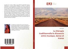 Portada del libro de La thérapie traditionnelle:la Aissaouïa entre musique, danse et transe