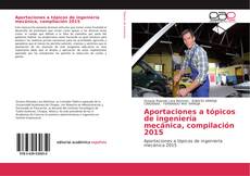 Aportaciones a tópicos de ingeniería mecánica, compilación 2015 kitap kapağı