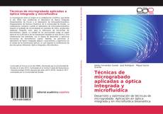 Bookcover of Técnicas de micrograbado aplicadas a óptica integrada y microfluídica