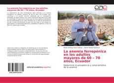 La anemia ferropénica en los adultos mayores de 60 – 70 años, Ecuador kitap kapağı