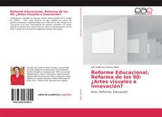Bookcover of Reforme Educacional, Reforma de los 90: ¿Artes visuales e innovación?