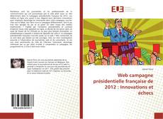 Couverture de Web campagne présidentielle française de 2012 : Innovations et échecs