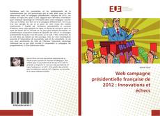 Web campagne présidentielle française de 2012 : Innovations et échecs kitap kapağı