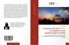 Capa do livro de La matrice de l'âme. T. 17. Les énigmes d'une épistémologie nouvelle 