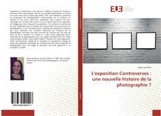 L'exposition Controverses : une nouvelle histoire de la photographie ? kitap kapağı