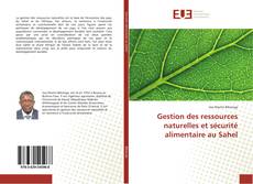 Gestion des ressources naturelles et sécurité alimentaire au Sahel kitap kapağı