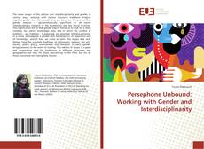 Bookcover of Persephone Unbound: Working with Gender and Interdisciplinarity