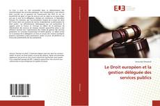 Portada del libro de Le Droit européen et la gestion déléguée des services publics