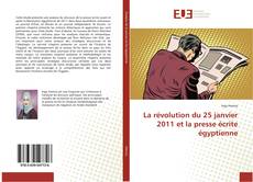 La révolution du 25 janvier 2011 et la presse écrite égyptienne kitap kapağı