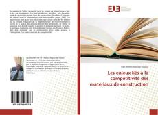 Bookcover of Les enjeux liés à la compétitivité des matériaux de construction