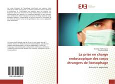 Bookcover of La prise en charge endoscopique des corps étrangers de l'oesophage