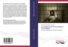 Bookcover of La acción social en la prisión y sus códigos