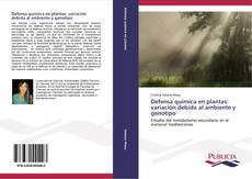 Bookcover of Defensa química en plantas: variación debida al ambiente y genotipo
