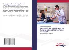 Bookcover of Diagnóstico y Conducta de las lesiones capsuloligamentosas de tobillo