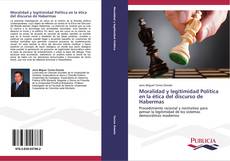 Bookcover of Moralidad y legitimidad Política en la ética del discurso de Habermas