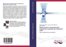 Bookcover of Ópticas para concentración, captación y guiado de radiación solar