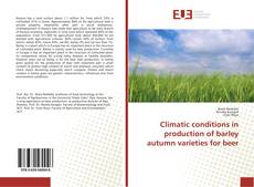 Climatic conditions in production of barley autumn varieties for beer kitap kapağı