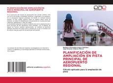 Portada del libro de PLANIFICACIÓN DE AMPLIACIÓN EN PISTA PRINCIPAL DE AEROPUERTO REGIONAL