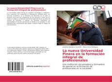 Copertina di La nueva Universidad Pinera en la formación integral de profesionales