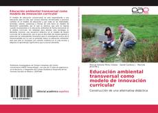 Educación ambiental transversal como modelo de innovación curricular kitap kapağı