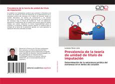 Portada del libro de Prevalencia de la teoría de unidad de título de imputación