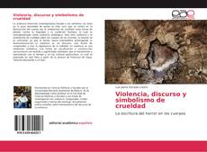 Bookcover of Violencia, discurso y simbolismo de crueldad