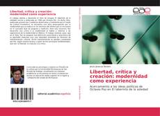 Libertad, crítica y creación: modernidad como experiencia kitap kapağı