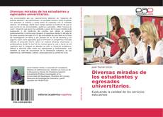 Bookcover of Diversas miradas de los estudiantes y egresados universitarios.