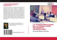 Portada del libro de LA TRANSCOMPLEJIDAD DE LA PROSECUCIÓN ESTUDIANTIL UNIVERSITARIA