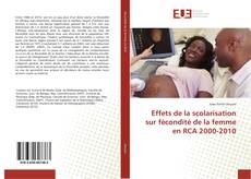 Effets de la scolarisation sur fécondité de la femme en RCA 2000-2010 kitap kapağı