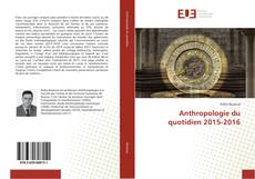 Buchcover von Anthropologie du quotidien 2015-2016