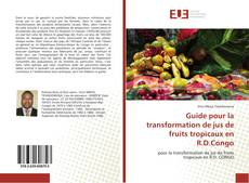 Copertina di Guide pour la transformation de jus de fruits tropicaux en R.D.Congo