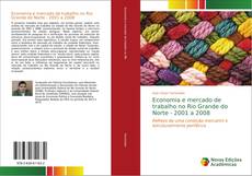 Bookcover of Economia e mercado de trabalho no Rio Grande do Norte - 2001 a 2008