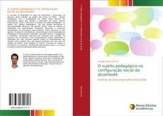 Bookcover of O sujeito pedagógico na configuração social da atualidade
