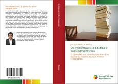 Bookcover of Os Intelectuais, a política e suas perspectivas
