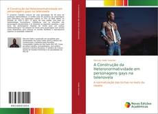 Bookcover of A Construção da Heteronormatividade em personagens gays na telenovela