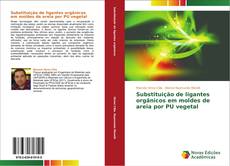 Capa do livro de Substituição de ligantes orgânicos em moldes de areia por PU vegetal 
