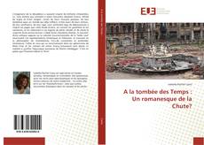 Couverture de A la tombée des Temps : Un romanesque de la Chute?