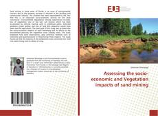 Bookcover of Assessing the socio-economic and Vegetation impacts of sand mining