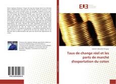 Couverture de Taux de change réel et les parts de marché d'exportation du coton