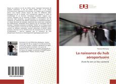 Bookcover of La naissance du hub aéroportuaire