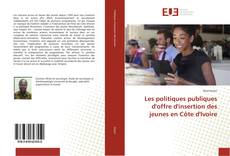 Les politiques publiques d'offre d'insertion des jeunes en Côte d'Ivoire kitap kapağı