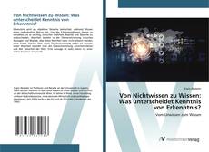 Couverture de Von Nichtwissen zu Wissen: Was unterscheidet Kenntnis von Erkenntnis?