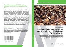 Copertina di Auswirkungen von Mulch bei der Anzucht von Weiß-Tanne (Abies alba M.)