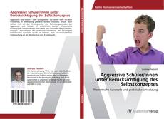 Copertina di Aggressive Schüler/innen unter Berücksichtigung des Selbstkonzeptes