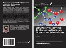 Bookcover of Estructura y reactividad de algunas moléculas de fármacos antituberculosos