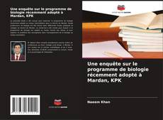 Copertina di Une enquête sur le programme de biologie récemment adopté à Mardan, KPK