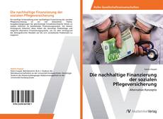 Copertina di Die nachhaltige Finanzierung der sozialen Pflegeversicherung
